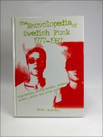 The encyclopedia of Swedish punk 1977-1987 : [Biographies, discographies, members, covers, photos and price guide]