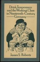 Drink, temperance and the working class in nineteenth-century Germany
