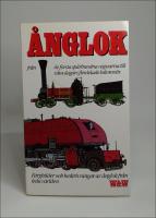 &Aring;nglok : Fr&aring;n de f&ouml;rsta sp&aring;rbundna vagnarna till v&aring;ra dagars flerdelade lokomotiv : [f&auml;rgbilder och beskrivningar av &aring;nglok fr&aring;n hela v&auml;rlden]