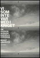 Vi som inte var med i kriget : Om Sverige, Norden, Europa och coronan