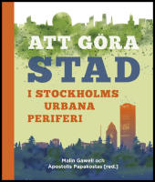 Att g&ouml;ra stad i Stockholms urbana periferi