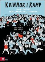 Kvinnor i kamp : 150 &aring;rs kamp f&ouml;r frihet, j&auml;mst&auml;lldhet & systerskap