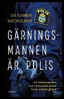 G&auml;rningsmannen &auml;r polis : Om trakasserier och tystnadskultur inom svensk polis