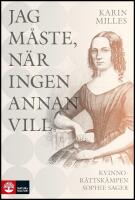 Jag m&aring;ste, n&auml;r ingen annan vill : Kvinnor&auml;ttsk&auml;mpen Sophie Sager