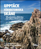 Uppt&auml;ck f&ouml;rhistoriska Sk&aring;ne : 18 spektakul&auml;ra utflyktstips - fr&aring;n vulkaner till dinosaurier