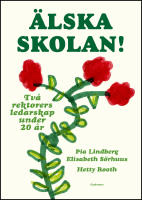&Auml;lska skolan! : Tv&aring; rektorers ledarskap under 20 &aring;r