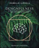 Designfulness : S&aring; revolutionerar hj&auml;rnforskningen hur vi bor, arbetar och lever