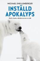 Inst&auml;lld apokalyps : D&auml;rf&ouml;r skadar milj&ouml;alarmismen oss alla