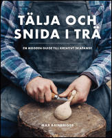 T&auml;lja och snida i tr&auml; : En modern guide till kreativt skapande