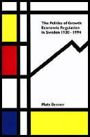 Politics Of Growth : Economic Regulation In Sweden 1930-1994