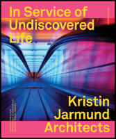 In service of undiscovered life : Kristin Jarmund architects