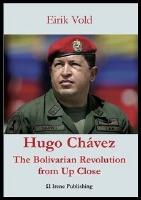 Hugo Ch&aacute;vez : The Bolivarian Revolution from Up Close