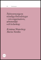 &Auml;ldreomsorgens st&auml;ndiga f&ouml;r&auml;ndringar : Organisation, arbetsmilj&ouml;, ledarskap