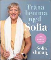 Tr&auml;na hemma med Sofia : Stark och smidig med enkla &ouml;vningar