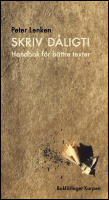 Skriv d&aring;ligt! : Handbok f&ouml;r b&auml;ttre texter