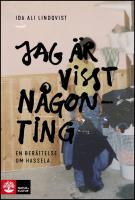 Jag &auml;r visst n&aring;gonting : En ber&auml;ttelse om Hassela