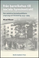 Fr&aring;n barnrikehus till sociala hyreskontrakt : Den selektiva bostadspolitikens ursprung och f&ouml;r&auml;ndring 1933-1994