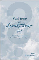 Vad tror direkt&ouml;rer p&aring; : 20 f&ouml;retagsledare om livs&aring;sk&aring;dning och religion