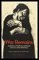 War remains : Mediations of suffering and death in the era of the World Wars