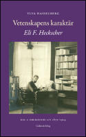 Vetenskapens karakt&auml;r : Eli F. Heckscher. Del 1, Oberoende liv 1879-1924