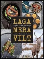 Laga mera vilt : L&aring;ngkok, vardagsmat och l&auml;ckra sm&aring;r&auml;tter