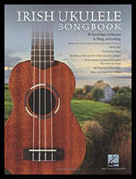 Irish Ukulele Songbook : 30 favorites to strum & sing