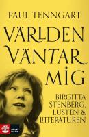 V&auml;rlden v&auml;ntar mig : Birgitta Stenberg, lusten och litteraturen