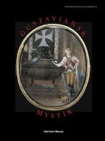 Gustaviansk mystik : Alkemister, kabbalister, magiker, andesk&aring;dare, astrologer och skattgr&auml;vare i den esoteriska kretsen kring G. A. Reuterholm, hertig Carl och hertiginnan Charlotta 1776-1803