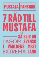 Sju r&aring;d till Mustafa : S&aring; blir du lagom svensk i v&auml;rldens mest extrema land