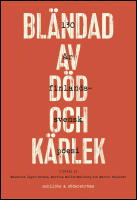 Bl&auml;ndad av d&ouml;d och k&auml;rlek : 130 &aring;r finlandssvensk poesi