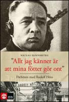 Allt jag k&auml;nner &auml;r att mina f&ouml;tter g&ouml;r ont : F&ouml;rh&ouml;ren med Rudolf H&ouml;ss