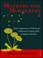 Mothers and murderers : Adults' oppression of children and adolescents in young adult dystopian literature
