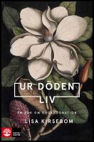 Ur d&ouml;den liv : En bok om organdonation