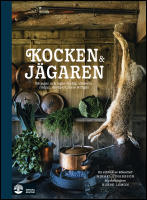 Kocken & j&auml;garen : S&aring; jagar och lagar du &auml;lg, vildsvin, r&aring;djur, dovhjort, hare och f&aring;gel
