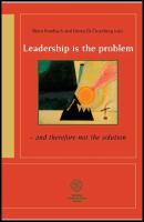 Leadership is the problem : And therefore not the solution