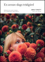 En annan slags tr&auml;dg&aring;rd : M&aring;nadsflor, slow flowers och sk&ouml;nheten i varje &aring;rstid