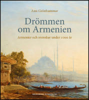 Dr&ouml;mmen om Armenien : Armenier och svenskar under 1 000 &aring;r