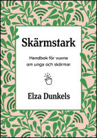 Sk&auml;rmstark : Handbok f&ouml;r vuxna om unga och sk&auml;rmar