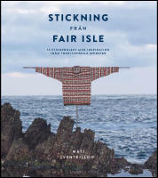 Stickning fr&aring;n Fair Isle : 15 stickprojekt med inspiration fr&aring;n traditionella m&ouml;nster