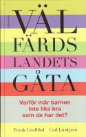 V&auml;lf&auml;rdslandets g&aring;ta : Varf&ouml;r m&aring;r barnen inte lika bra som de har det?