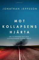 Mot kollapsens hj&auml;rta : Om tillv&auml;xtens slut och civilisationens sammanbrott
