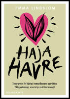 Haja havre : Supergrynet f&ouml;r hj&auml;rtat, immunf&ouml;rsvaret och vikten. Viktig vetenskap, smarta tips och l&auml;ckra recept