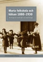Maria folkskola och h&auml;lsan 1880-1930 : Att skapa en sund sj&auml;l i en sund kropp