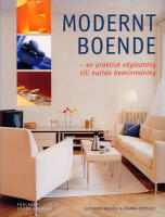 Modernt boende : En praktisk v&auml;gledning till nutida heminredning