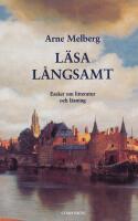 L&auml;sa l&aring;ngsamt : Ess&auml;er om litteratur och l&auml;sning