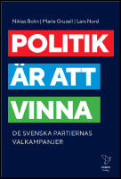 Politik &auml;r att vinna : De svenska partiernas valkampanjer