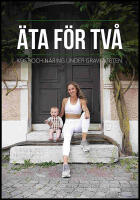 &Auml;ta f&ouml;r tv&aring; : Kost och n&auml;ring under graviditeten