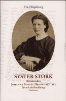 Syster Stork : Barnmorskan Johanna Bovall Hed&eacute;n 1837-1912 - Liv och skriftst