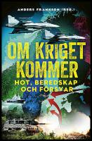 Om kriget kommer : Hot, beredskap och f&ouml;rsvar