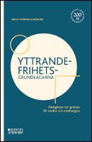 Yttrandefrihetsgrundlagarna : R&auml;ttigheter och gr&auml;nser f&ouml;r medier och medborgare